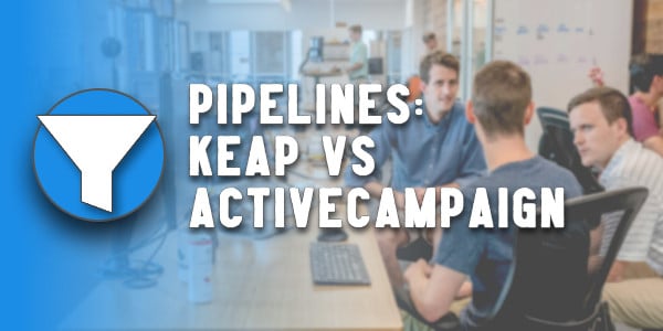 Pipelines in Keap and ActiveCampaign